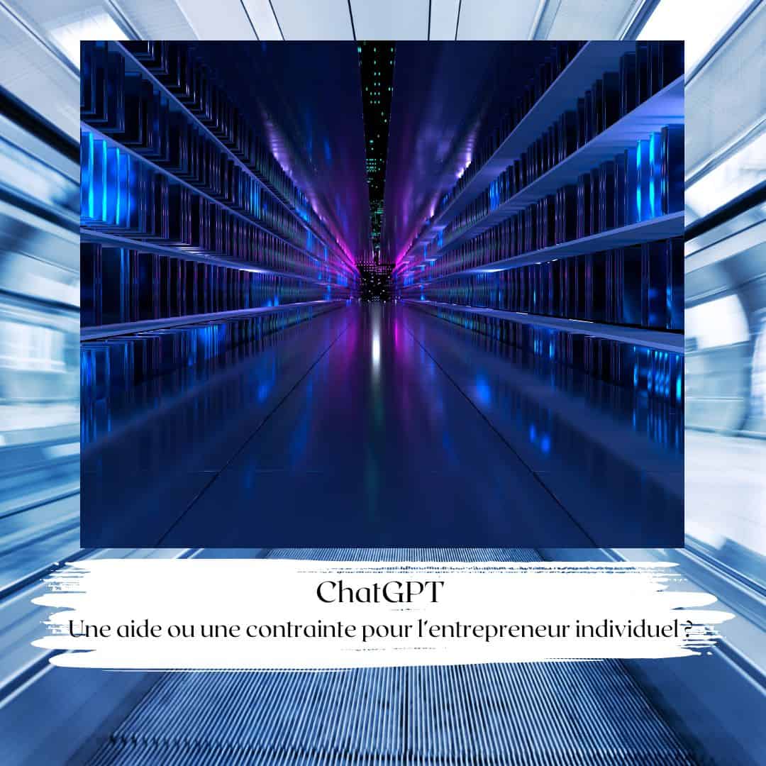 You are currently viewing ChatGPT : Une Aide ou une Contrainte pour l’Entrepreneur Individuel ?
